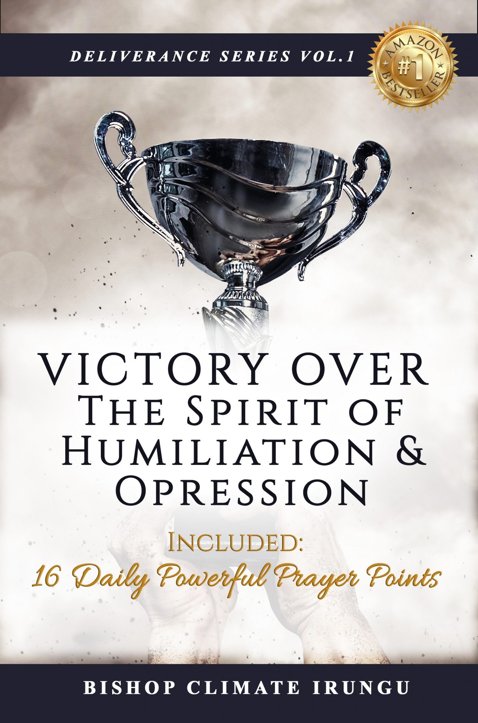 Victory Over the Spirit of Humiliation & Oppression (Deliverance Series Vol. 1)